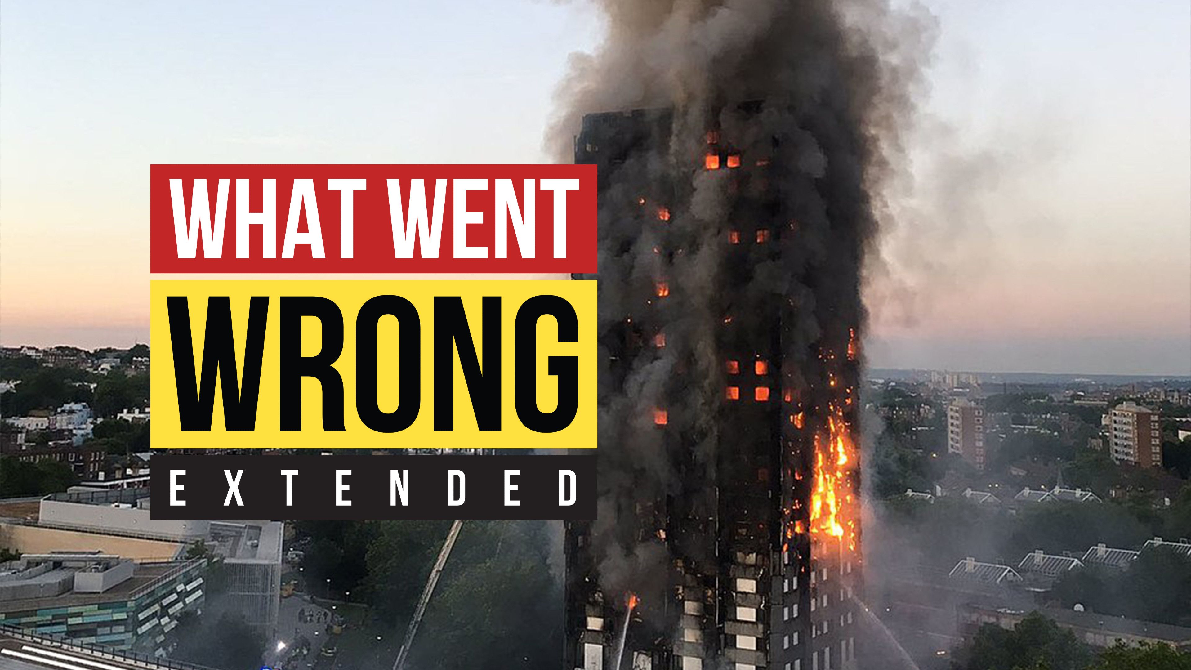 What Went Wrong: THE GRENFELL TOWER FIRE (Extended)