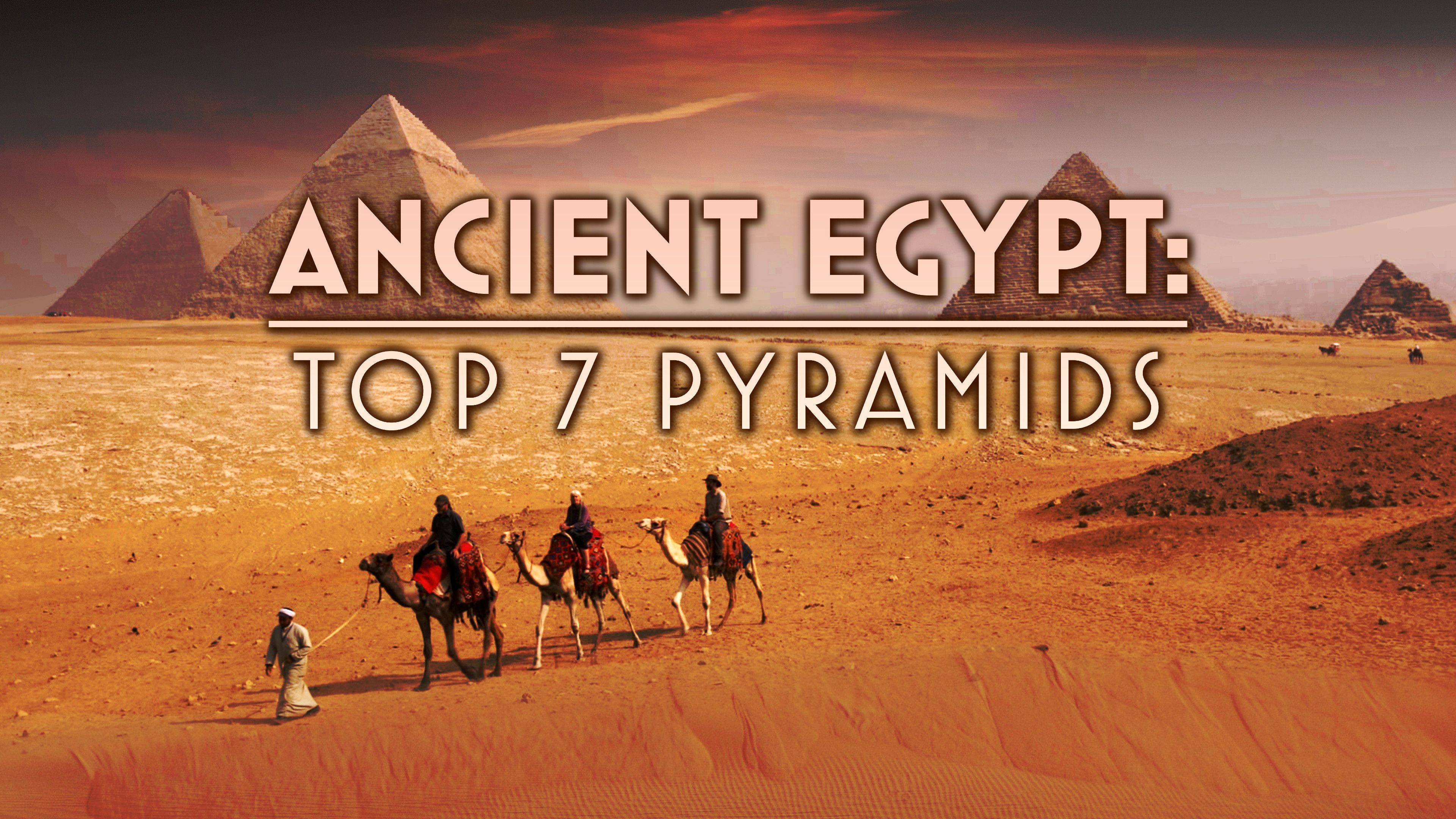 Ancient Egypt: Top 7 Pyramids