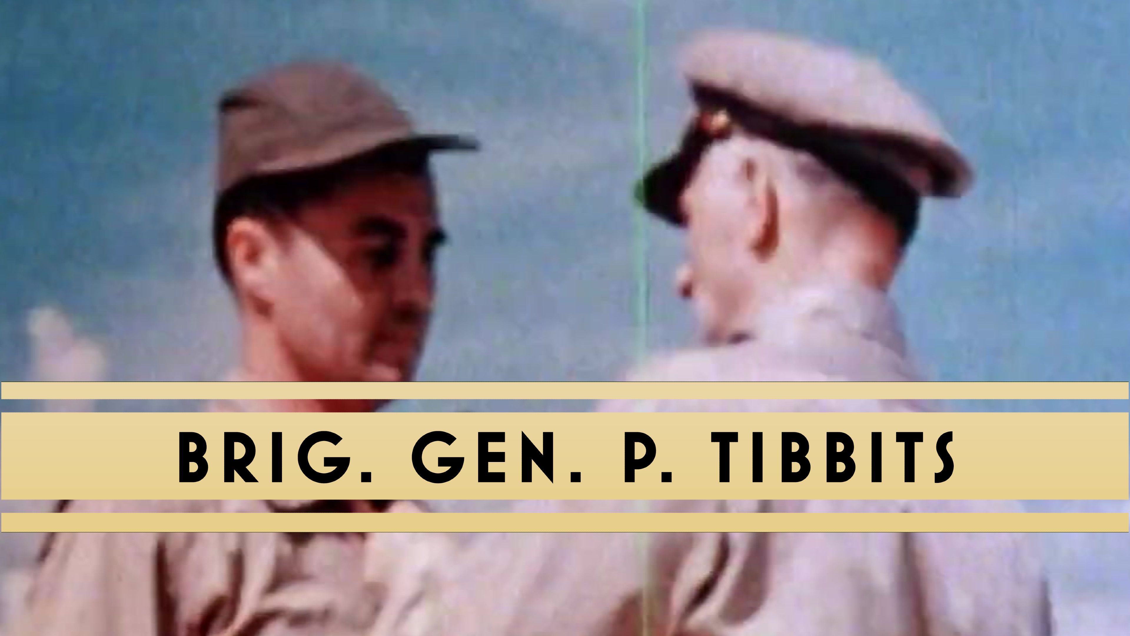 Brig. Gen. Paul Tibbets: The Bomb
