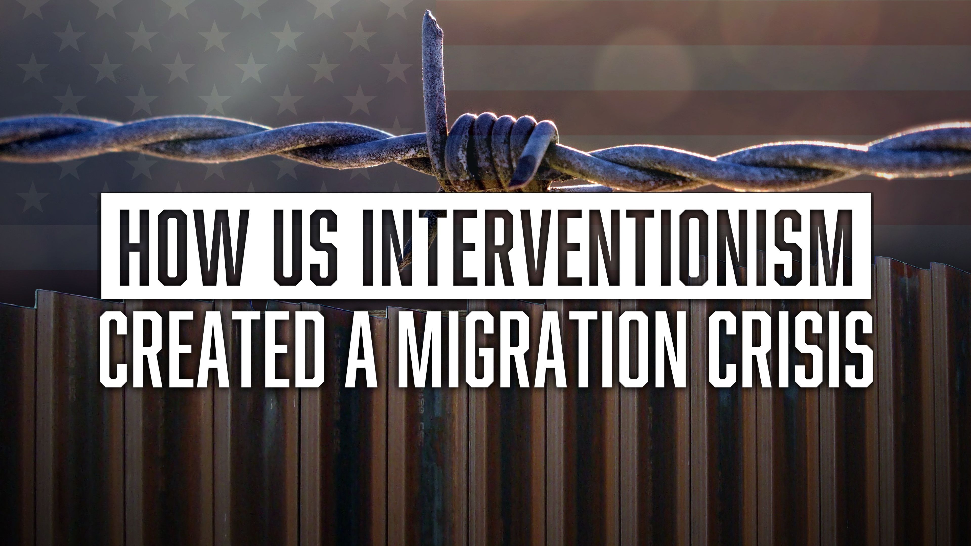 How US Interventionism Created a Migration Crisis