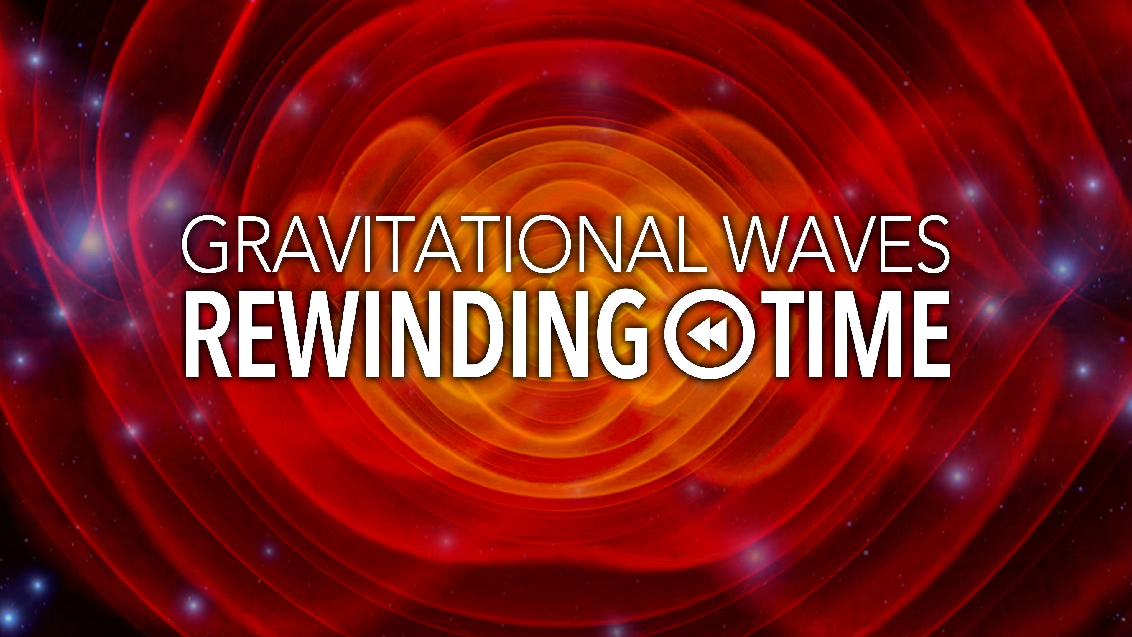 Gravitational Waves: Rewinding Time