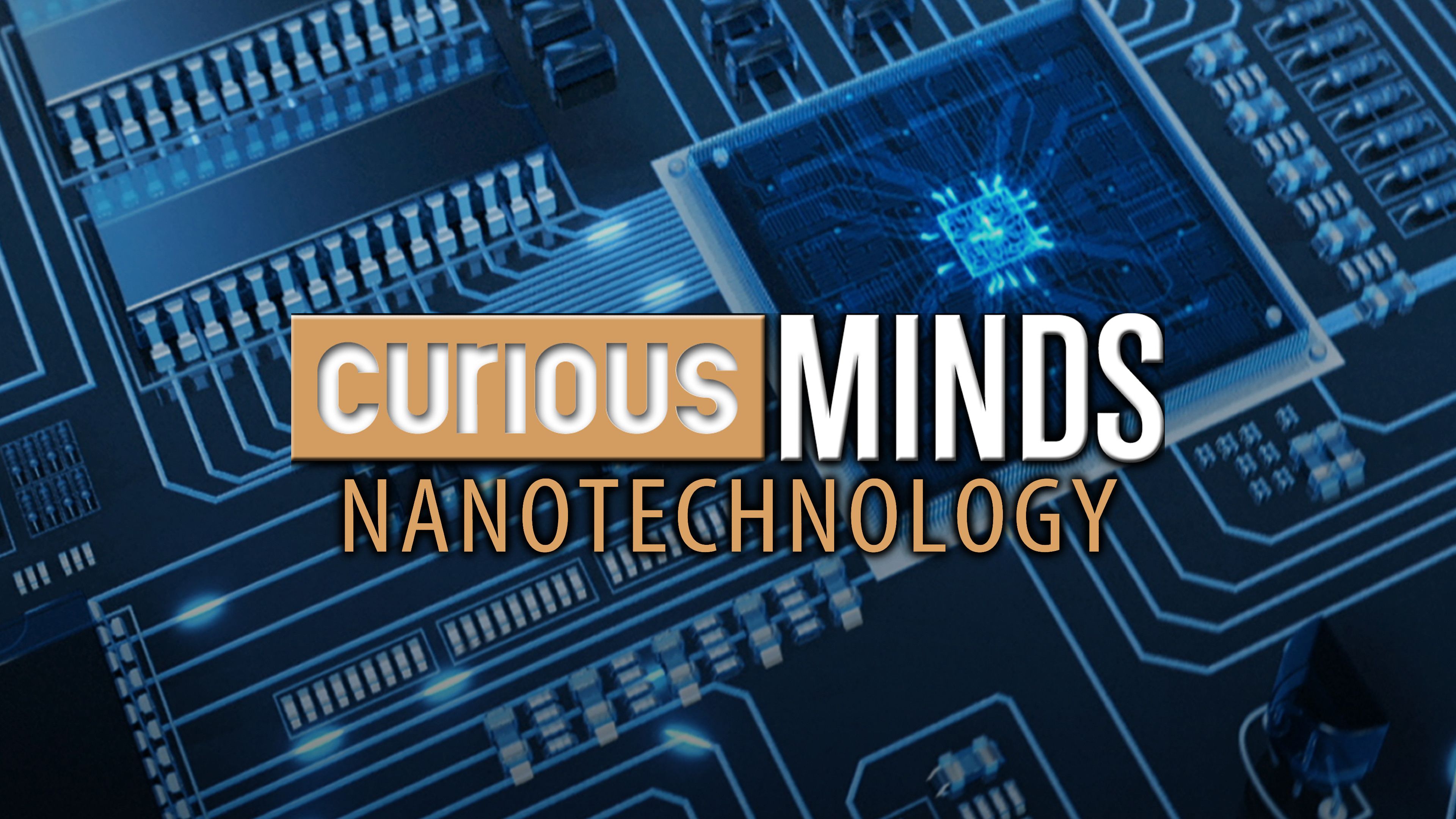 Curious Minds: Nanotechnology