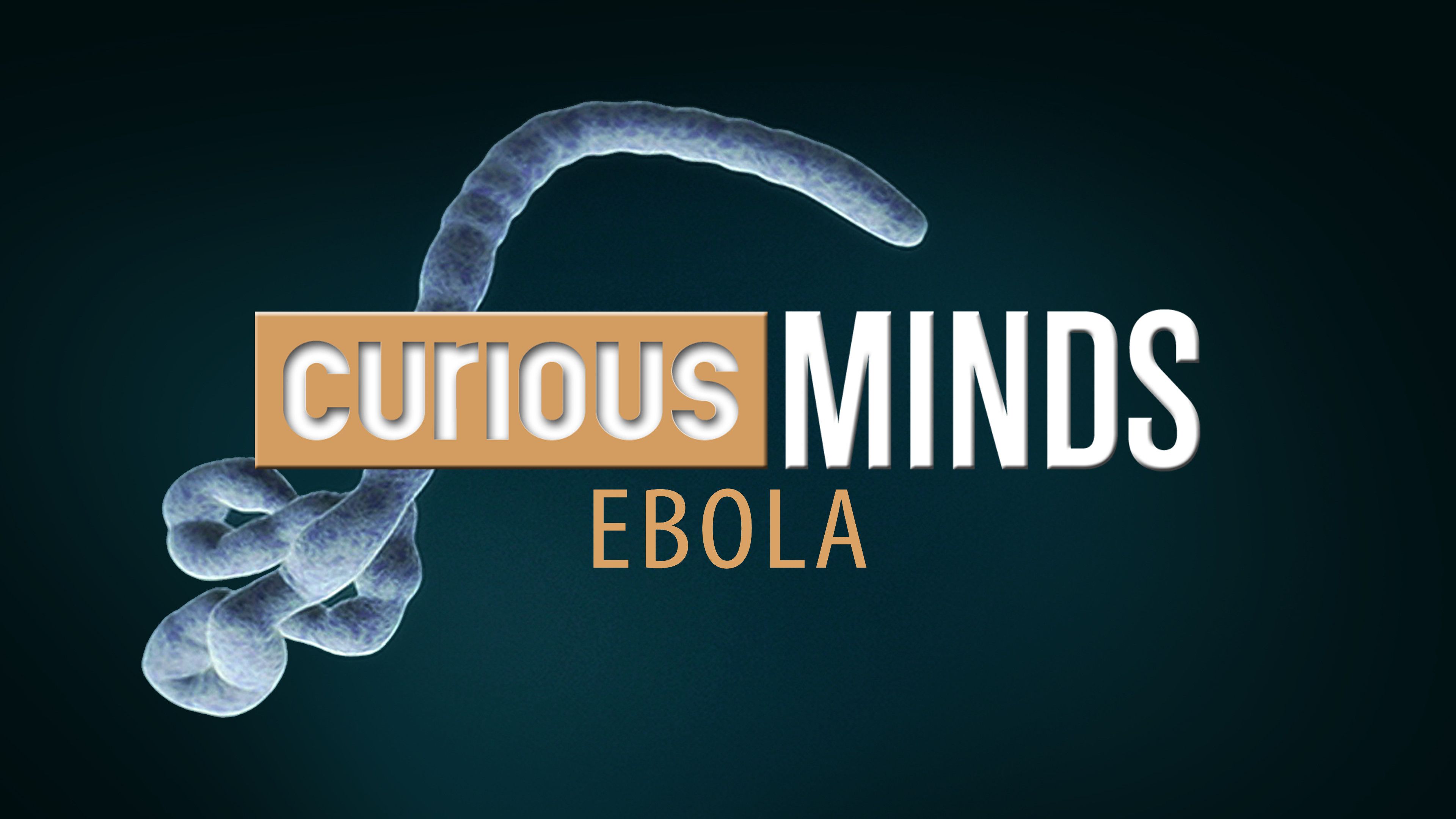 Curious Minds: Ebola