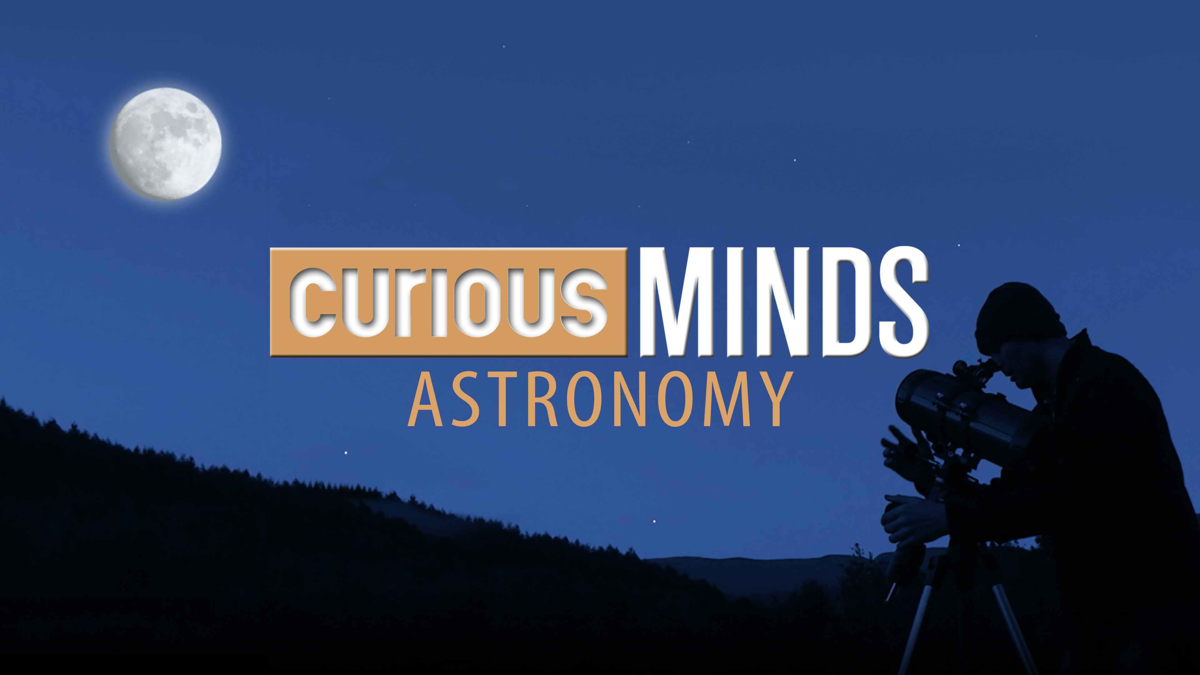 Curious Minds: Astronomy