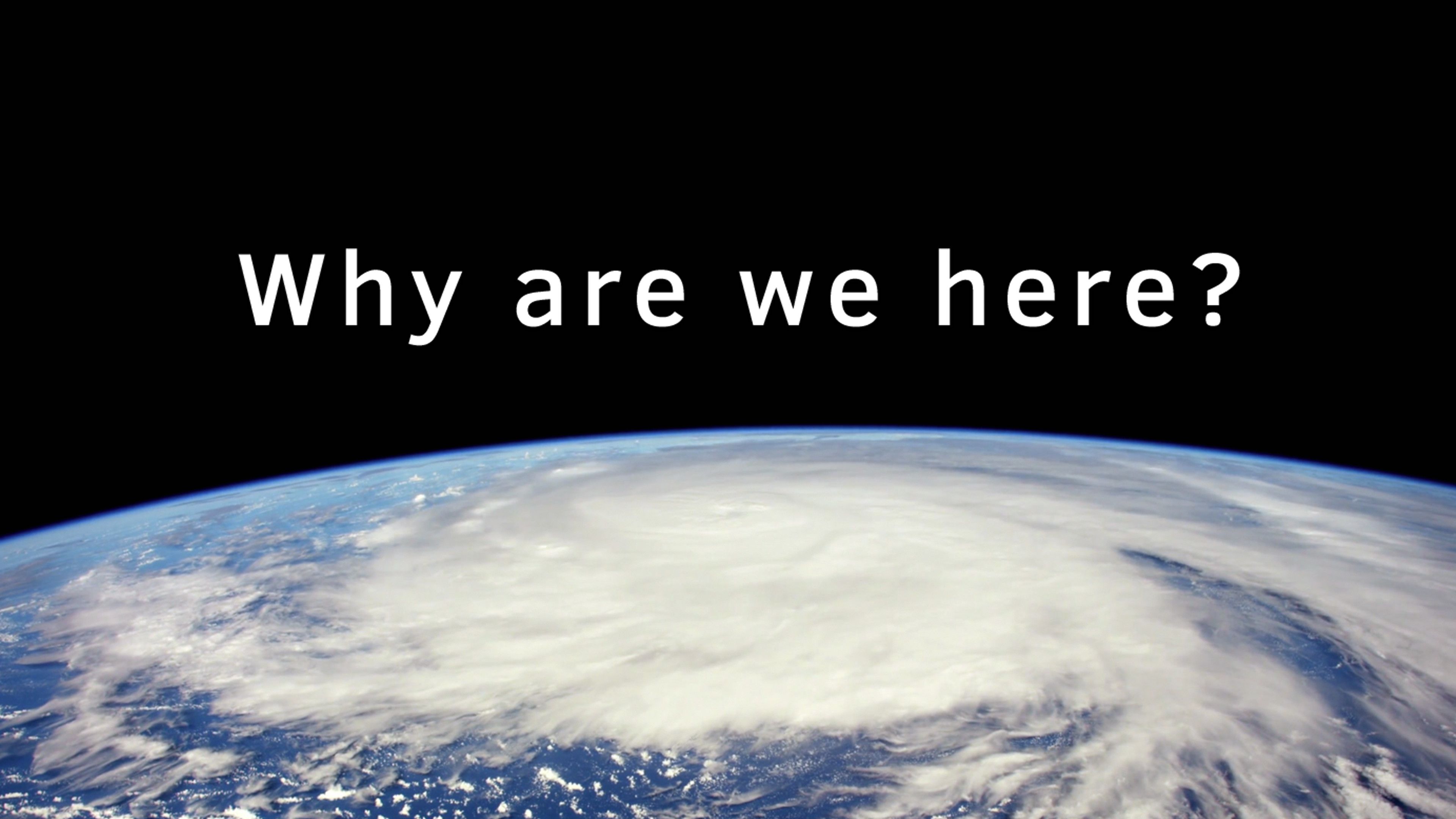 Why Are We Here?
