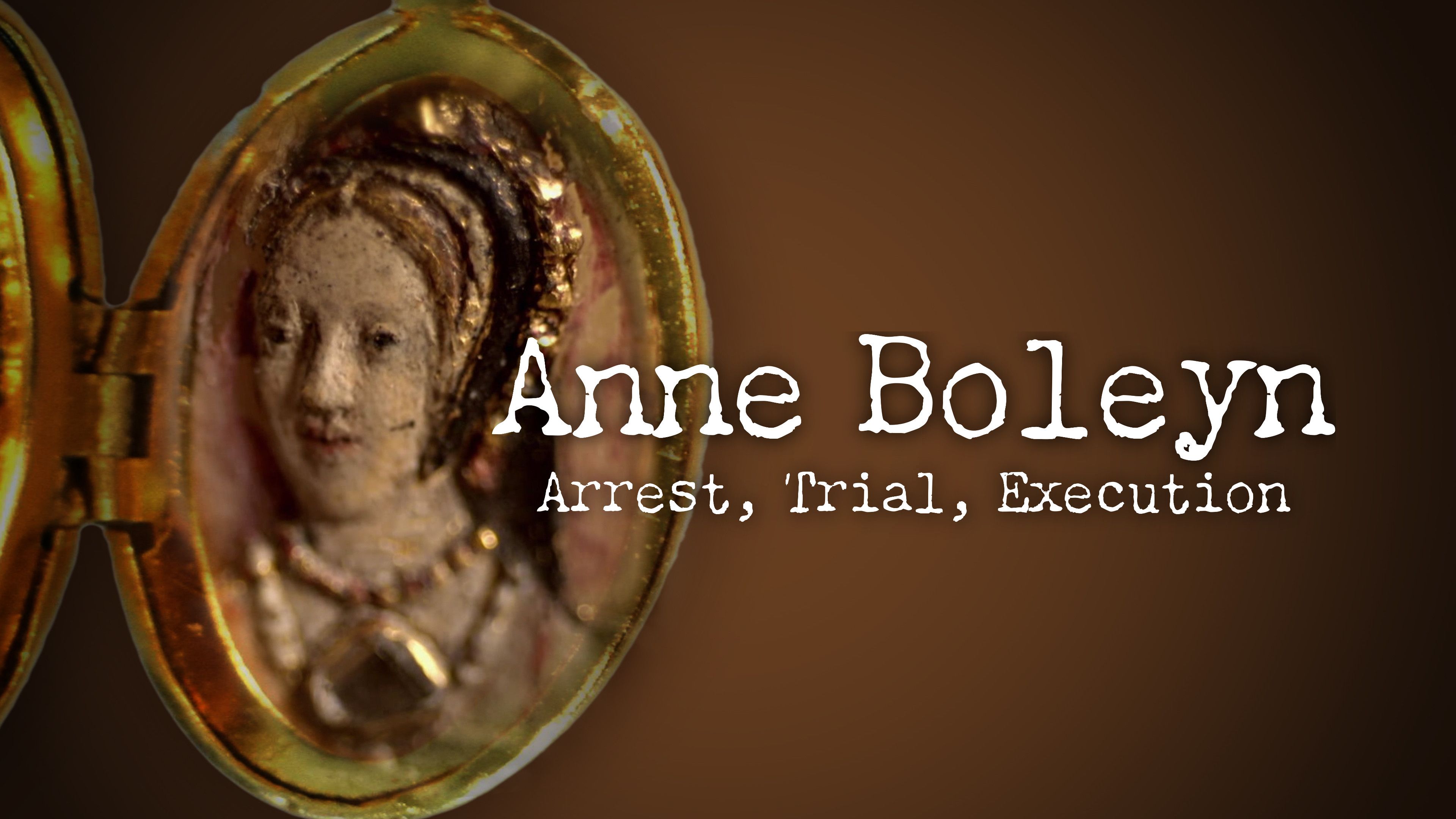 Anne Boleyn: Arrest, Trial, Execution