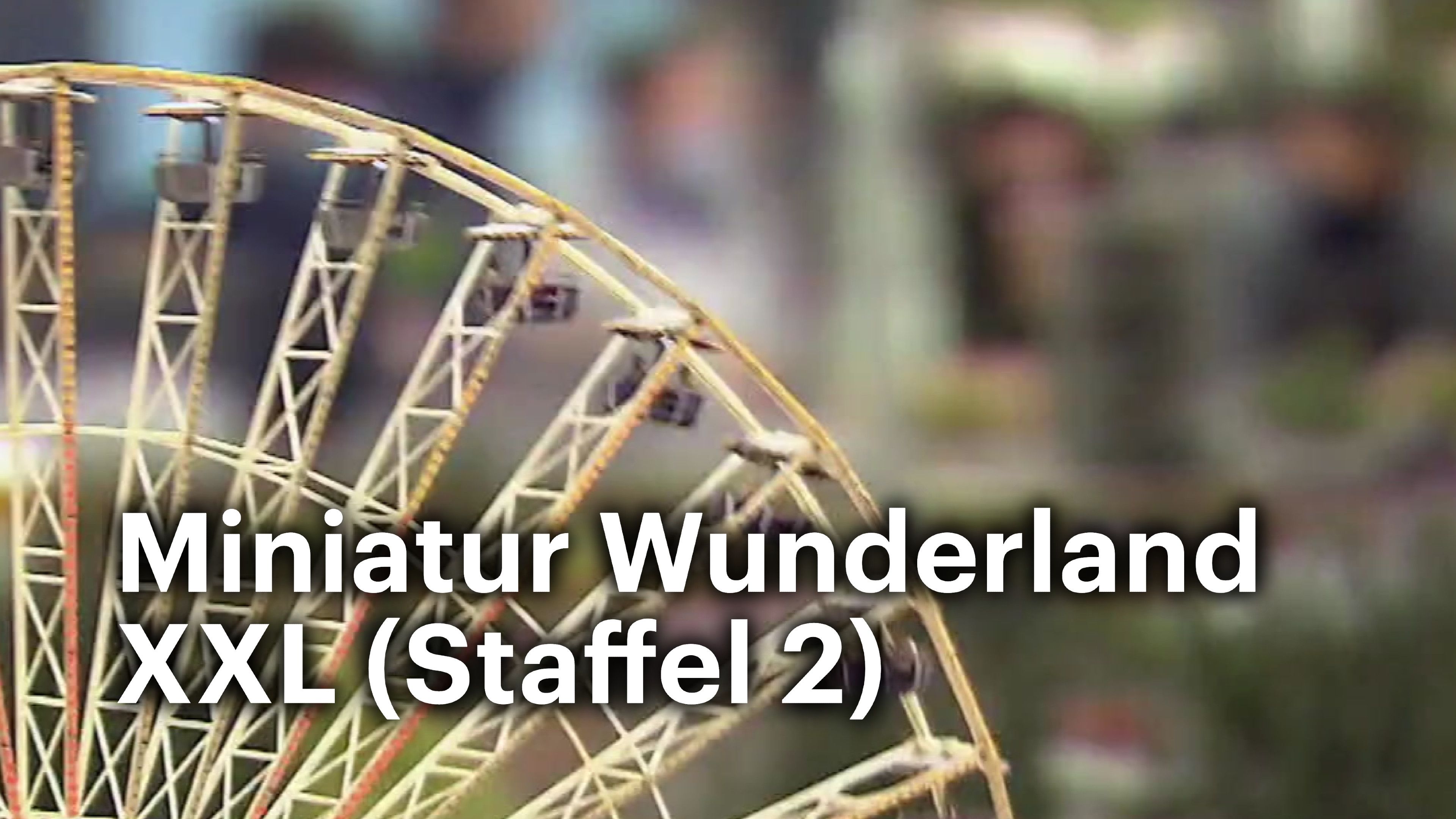 Miniatur Wunderland XXL (Staffel 2)