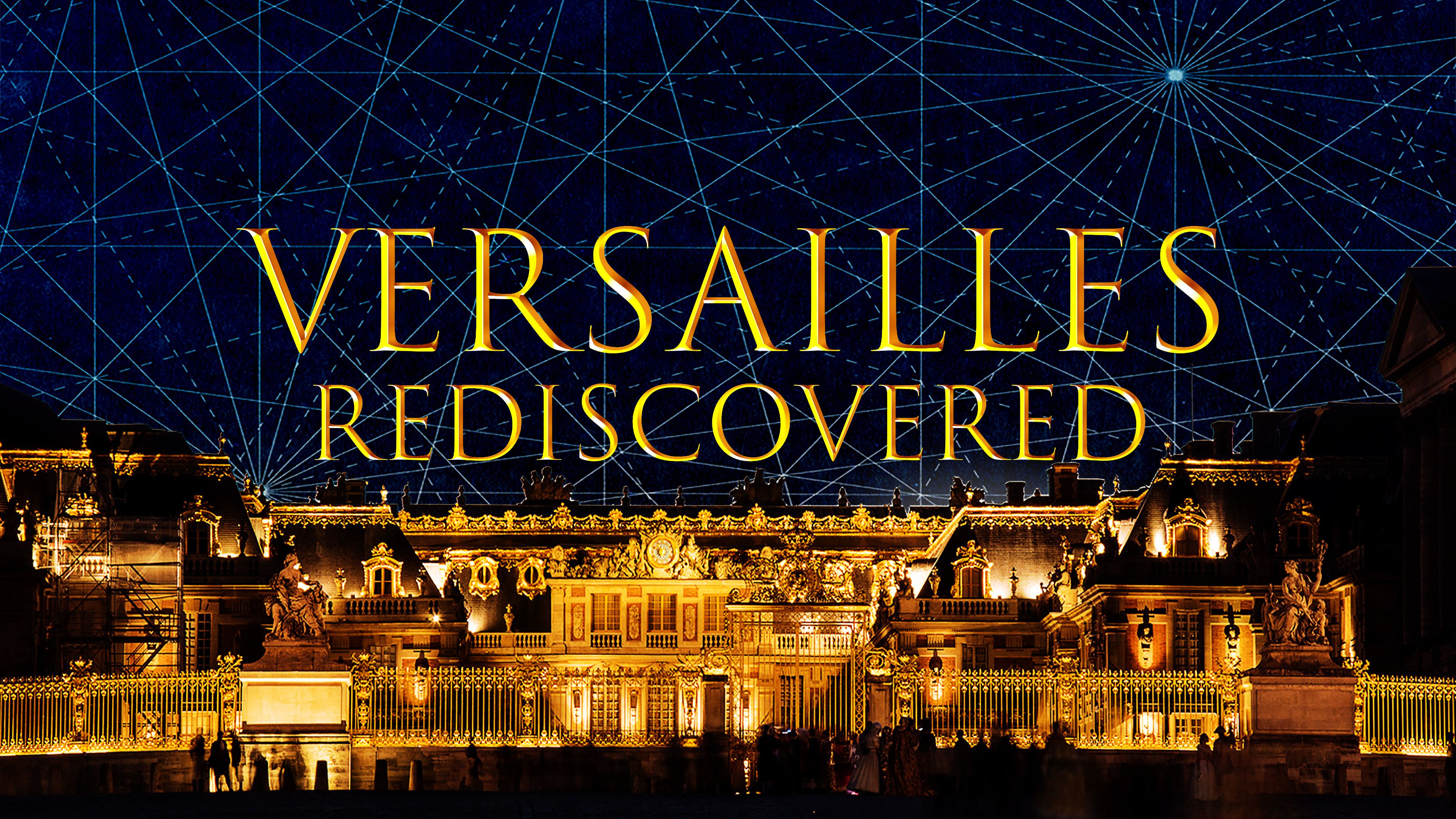 Versailles Rediscovered: The Sun King's Vanished Palace