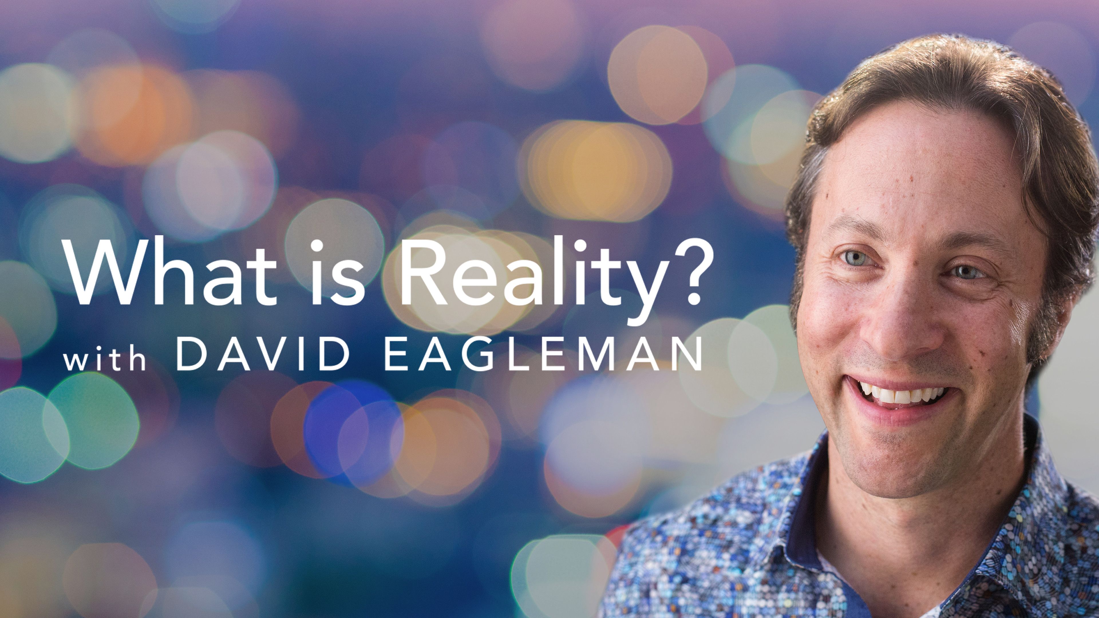 What is Reality? with David Eagleman