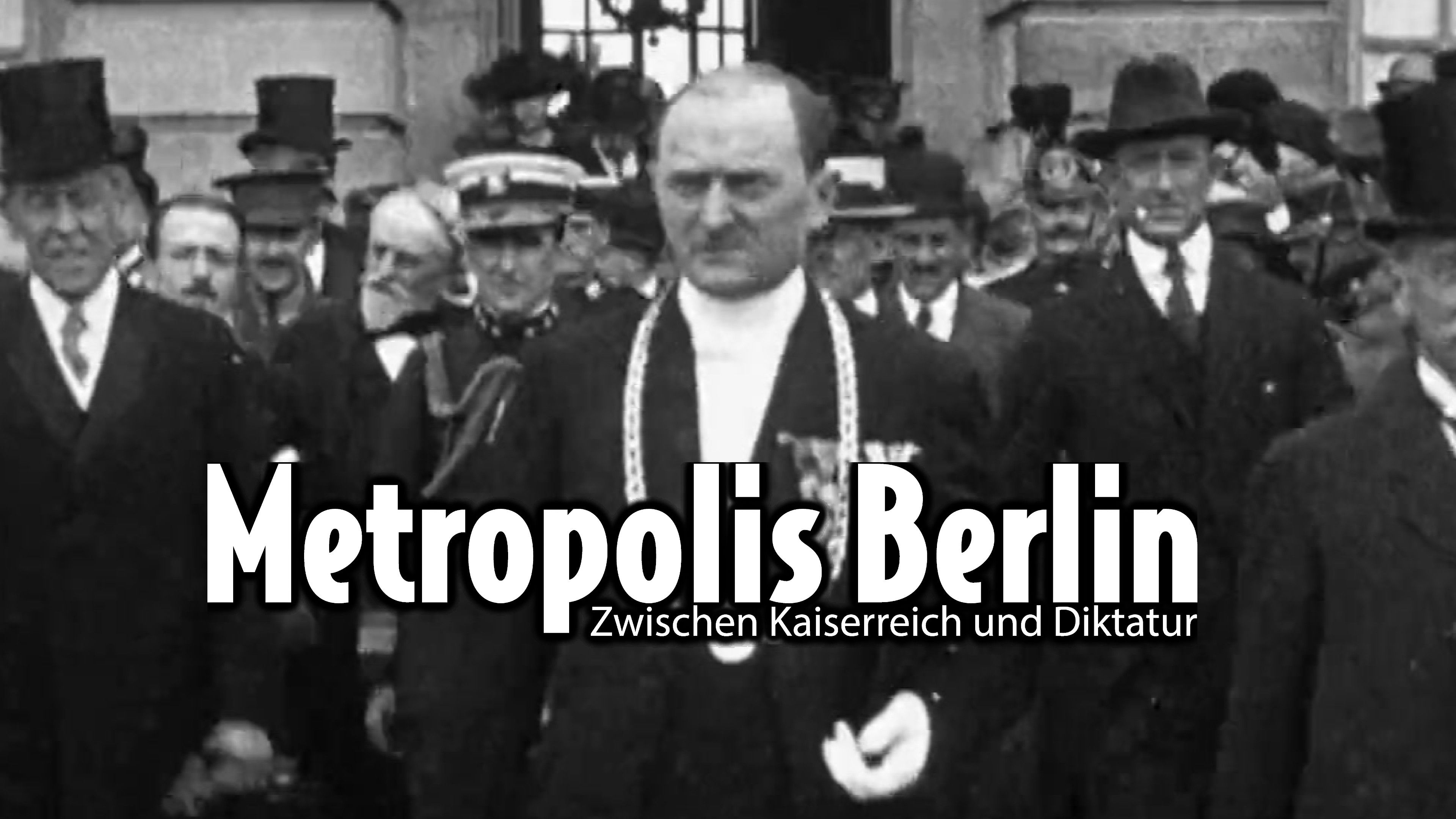 Metropolis Berlin - Zwischen Kaiserreich und Diktatur