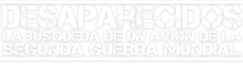DESAPARECIDO: BUSCANDO UN AVIÓN DE LA SEGUNDA GUERRA MUNDIAL